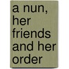 A Nun, Her Friends And Her Order door Katharine Tynan