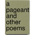 A Pageant And Other Poems