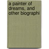 A Painter Of Dreams, And Other Biographi by Anna Maria Diana Wilhelmina Stirling