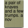 A Pair Of Knaves And A Few Trumps. A Nov door M. Douglas Flattery
