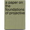 A Paper On The Foundations Of Projective by Edward Travers Dixon