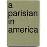 A Parisian In America door Guy Jean Raoul Soissons