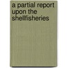 A Partial Report Upon The Shellfisheries door Massachusetts. Game