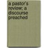 A Pastor's Review; A Discourse Preached