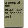 A Peep At The Esquimaux, Or, Scenes On T door Lady A. Lady
