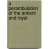 A Perambulation Of The Antient And Royal door Samuel Rowe