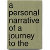 A Personal Narrative Of A Journey To The by John Wood