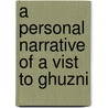 A Personal Narrative Of A Vist To Ghuzni door Godfrey Thomas Vigne