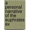 A Personal Narrative Of The Euphrates Ex by William Ainsworth