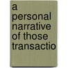 A Personal Narrative Of Those Transactio door Thomas Cloney