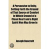 A Persuasive To Unity, Setting Forth The door Joseph Bancroft