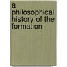 A Philosophical History Of The Formation by Robert Kissick