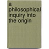 A Philosophical Inquiry Into The Origin door Edmund R. Burke