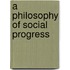 A Philosophy Of Social Progress