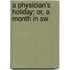 A Physician's Holiday; Or, A Month In Sw