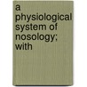 A Physiological System Of Nosology; With door John Mason Good