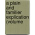 A Plain And Familier Explication (Volume