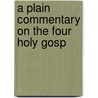 A Plain Commentary On The Four Holy Gosp by Unknown