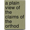 A Plain View Of The Claims Of The Orthod door J. Joseph Overbeck