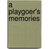 A Playgoer's Memories door Henry George Hibbert