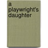 A Playwright's Daughter by Annie Edwardes