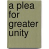 A Plea For Greater Unity by Seth Wison Gilkey