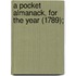 A Pocket Almanack, For The Year (1789);
