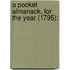 A Pocket Almanack, For The Year (1795);