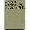 A Pocket Almanack, For The Year (1795); by American Almanac Collection Dlc