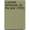 A Pocket Almanack, For The Year (1812); by American Almanac Collection Dlc