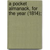 A Pocket Almanack, For The Year (1814); by American Almanac Collection Dlc