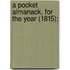 A Pocket Almanack, For The Year (1815);