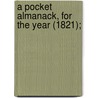 A Pocket Almanack, For The Year (1821); by American Almanac Collection Dlc