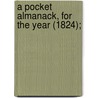 A Pocket Almanack, For The Year (1824); by American Almanac Collection Dlc