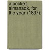 A Pocket Almanack, For The Year (1837); by American Almanac Collection Dlc