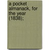 A Pocket Almanack, For The Year (1838); door American Almanac Collection Dlc