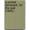 A Pocket Almanack, For The Year (1844); door American Almanac Collection Dlc