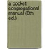 A Pocket Congregational Manual (8th Ed.)