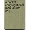 A Pocket Congregational Manual (8th Ed.) door William Eleazar Barton