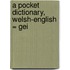 A Pocket Dictionary, Welsh-English = Gei