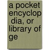 A Pocket Encyclop  Dia, Or Library Of Ge door Edward Augustus Kendall