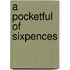 A Pocketful Of Sixpences