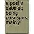 A Poet's Cabinet; Being Passages, Mainly