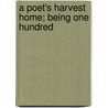 A Poet's Harvest Home; Being One Hundred door William Bell Scott