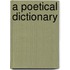 A Poetical Dictionary
