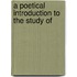 A Poetical Introduction To The Study Of