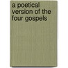 A Poetical Version Of The Four Gospels door Ralph Darling