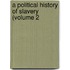 A Political History Of Slavery (Volume 2