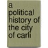 A Political History Of The City Of Carli