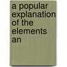 A Popular Explanation Of The Elements An door Walter Weldon